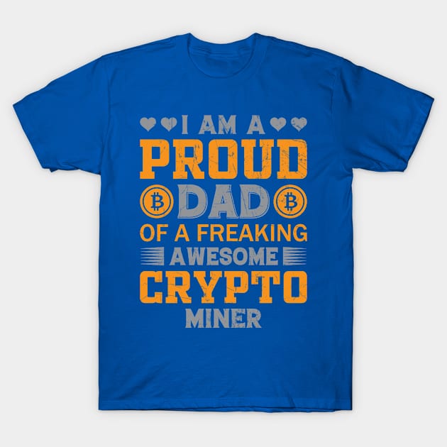 Proud Dad of a Bitcoin Miner. T-Shirt by satoshirebel